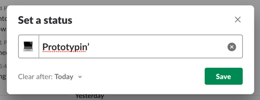 A screen grab of a pop up on Slack, showing I have changed my status to “prototypin’”. I have used a laptop emoji, because I was doing an in-browser prototype on my computer, because there is more than one way to do a prototype.
