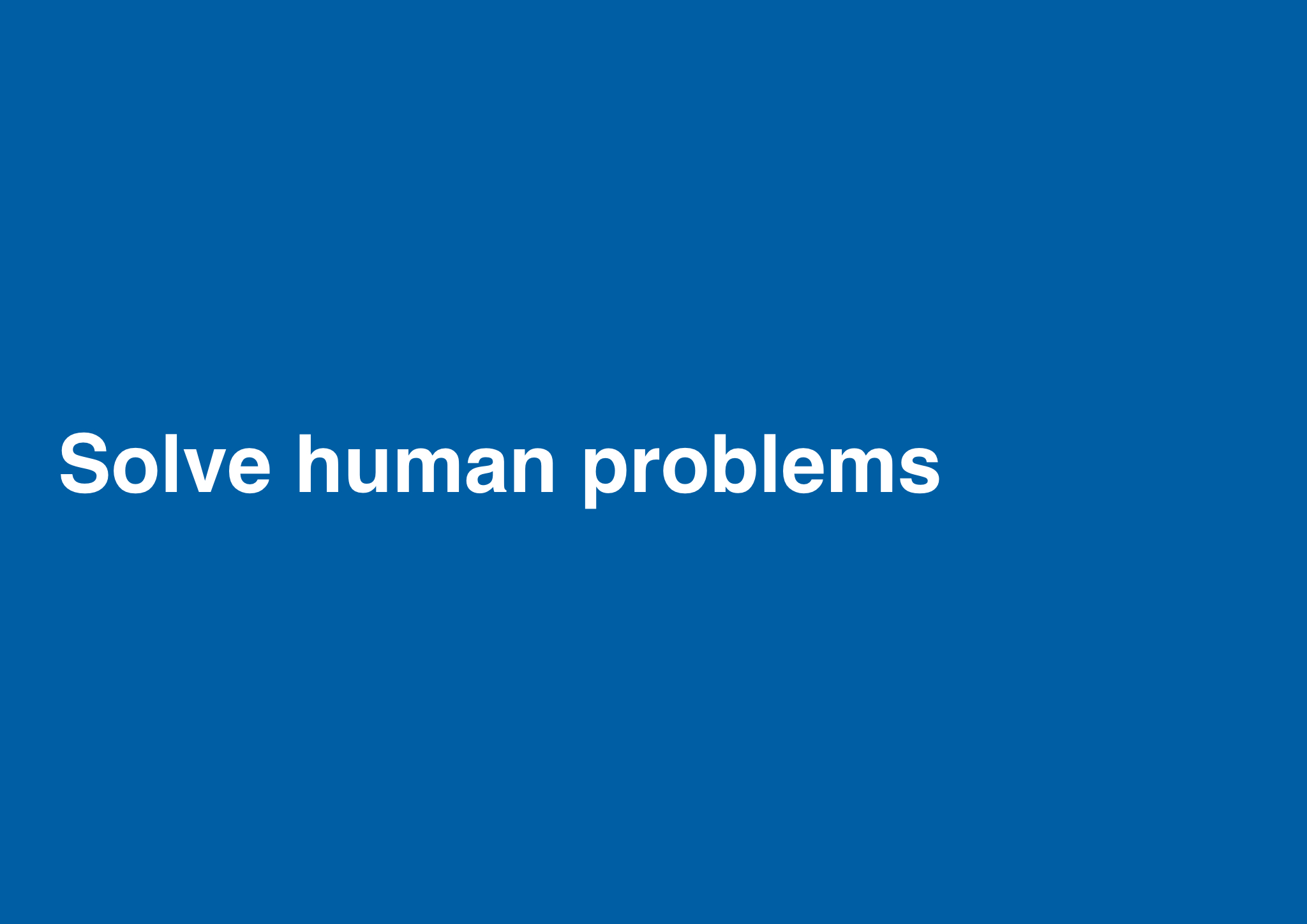 Solve human problems